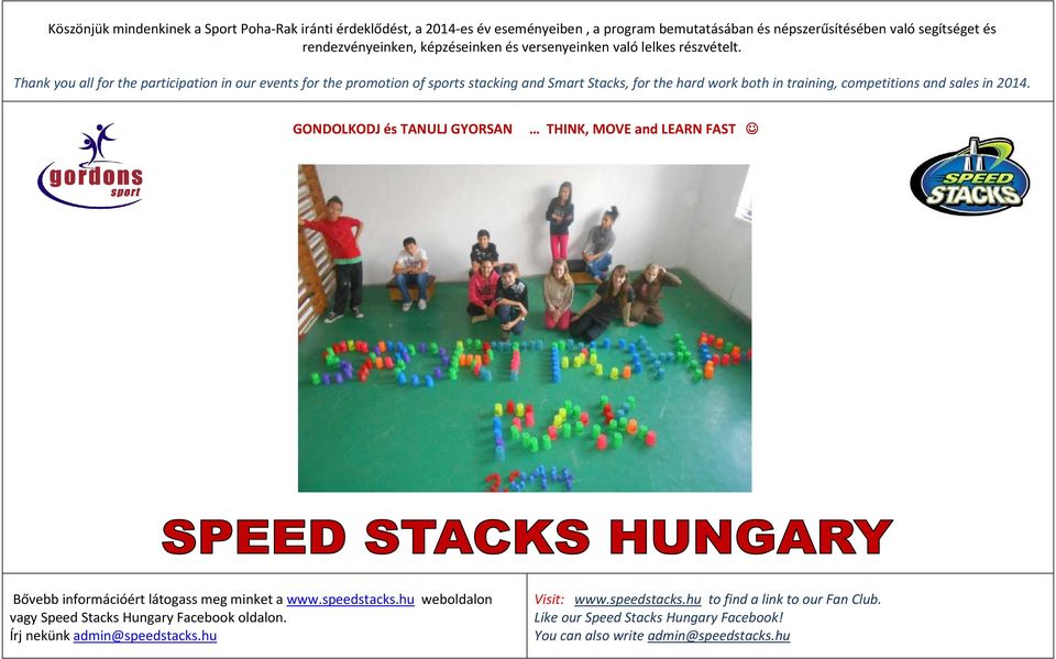 Thank you all for the participation in our events for the promotion of sports stacking and Smart Stacks, for the hard work both in training, competitions and sales in 2014.