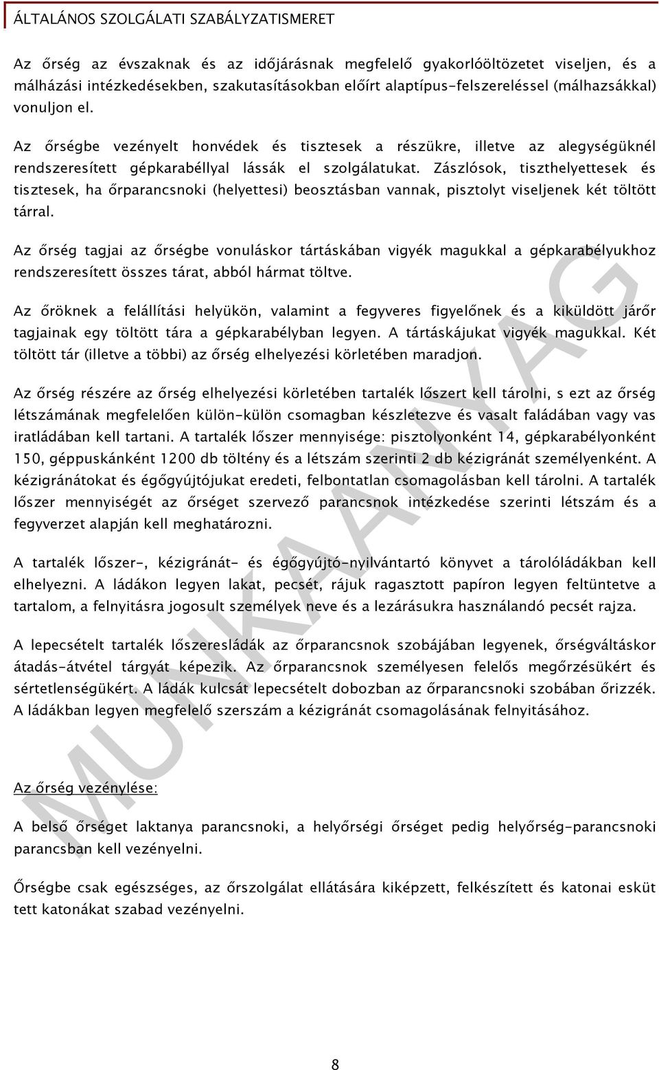 Zászlósok, tiszthelyettesek és tisztesek, ha ırparancsnoki (helyettesi) beosztásban vannak, pisztolyt viseljenek két töltött tárral.