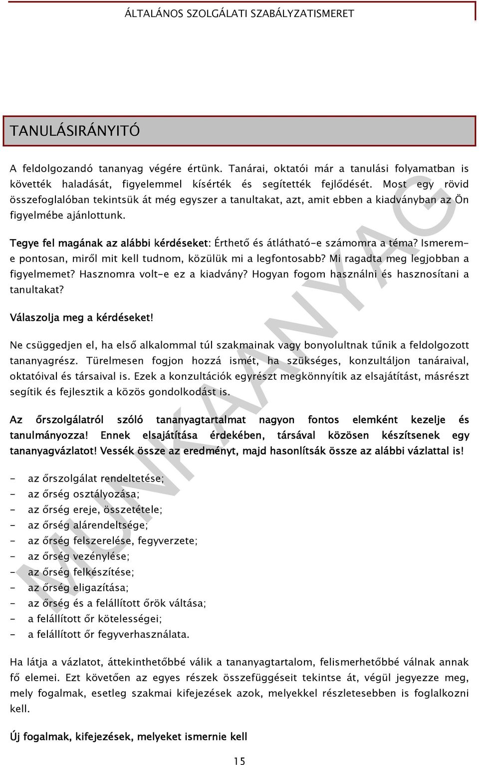 Tegye fel magának az a alábbi kérdéseke eket: Érthetı és átlátható-e számomra a téma? Ismereme pontosan, mirıl mit kell tudnom, közülük mi a legfontosabb? Mi ragadta meg legjobban a figyelmemet?