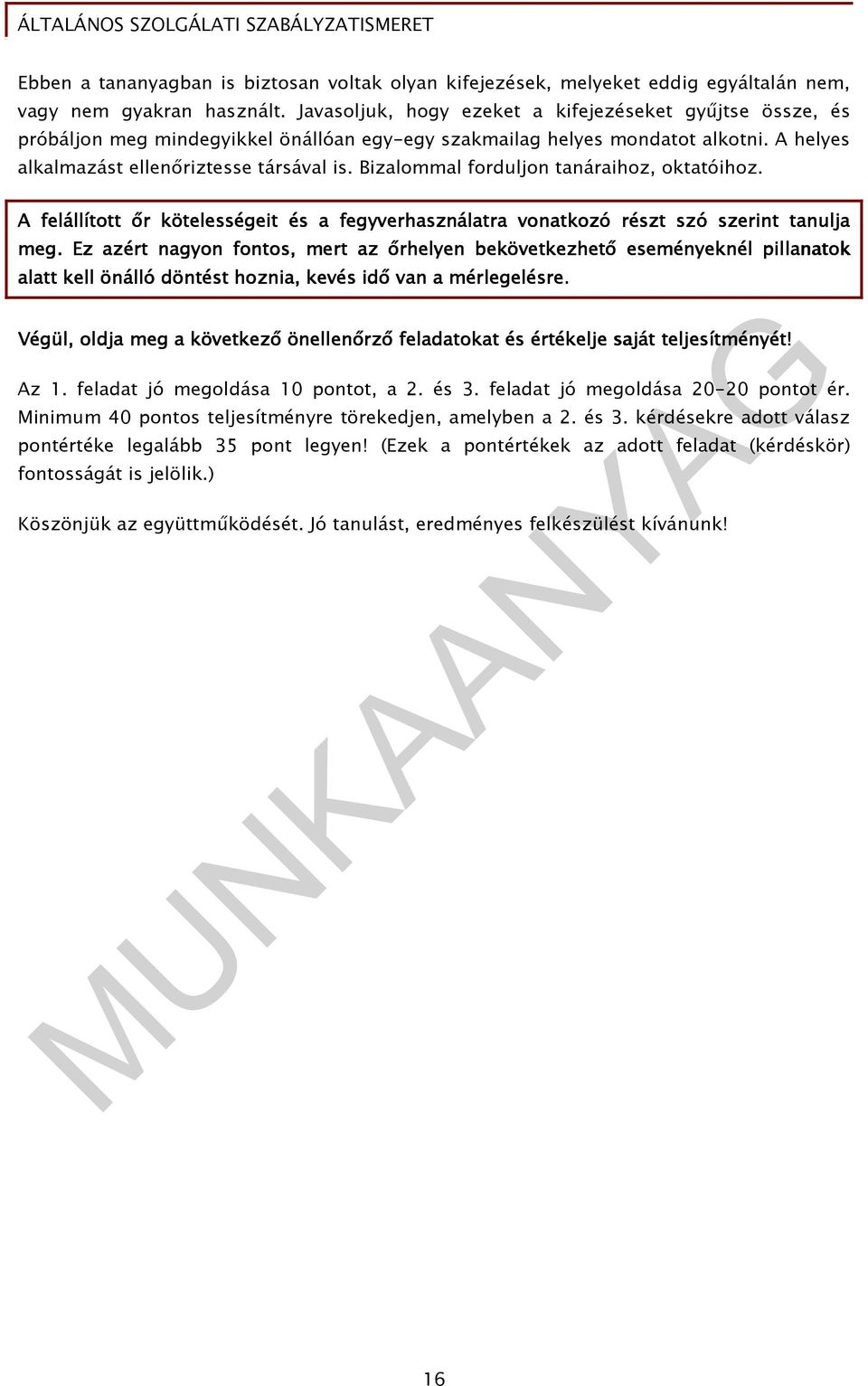 Bizalommal forduljon tanáraihoz, oktatóihoz. A felállított ır kötelességeit és a fegyverhasználatra vonatkozó részt szó szerint tanulja meg.