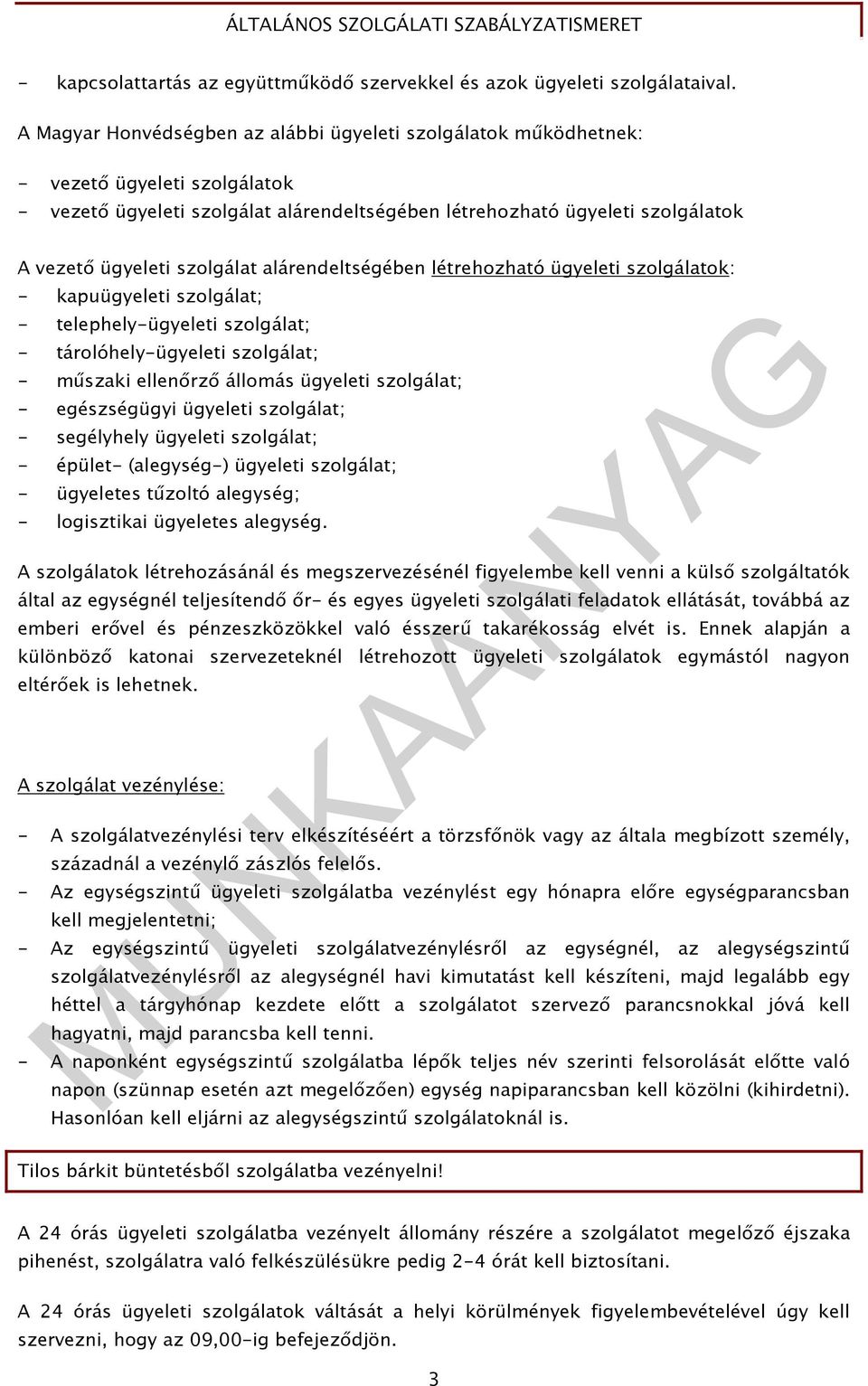 szolgálat alárendeltségében létrehozható ügyeleti szolgálatok: - kapuügyeleti szolgálat; - telephely-ügyeleti szolgálat; - tárolóhely-ügyeleti szolgálat; - mőszaki ellenırzı állomás ügyeleti