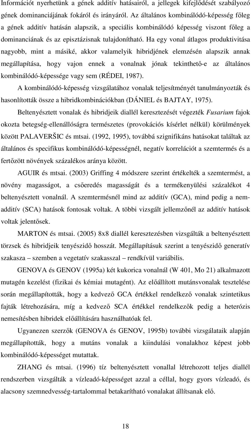 Ha egy vonal átlagos produktivitása nagyobb, mint a másiké, akkor valamelyik hibridjének elemzésén alapszik annak megállapítása, hogy vajon ennek a vonalnak jónak tekinthetı-e az általános