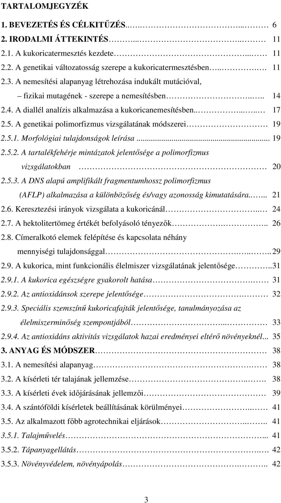 A genetikai polimorfizmus vizsgálatának módszerei 19 2.5.1. Morfológiai tulajdonságok leírása... 19 2.5.2. A tartalékfehérje mintázatok jelentısége a polimorfizmus vizsgálatokban 20 2.5.3.
