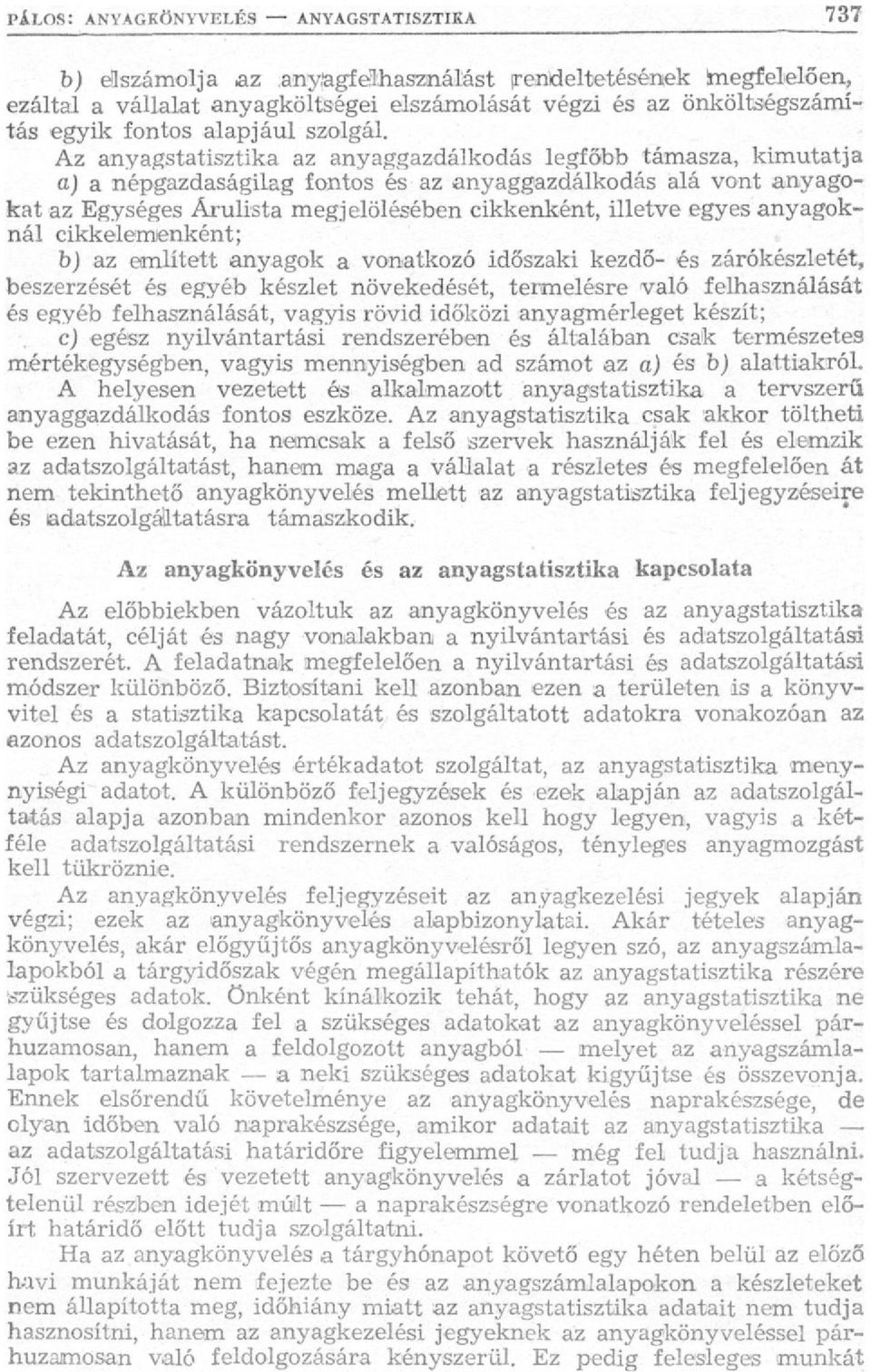 anyagoknál cikkelemenként; bj az említett anyagok a vonatkozó időszaki kezdő- és zárókészletét, beszerzését és egyéb készlet növekedését, termelésre való felhasználását és egyéb felhasználását,