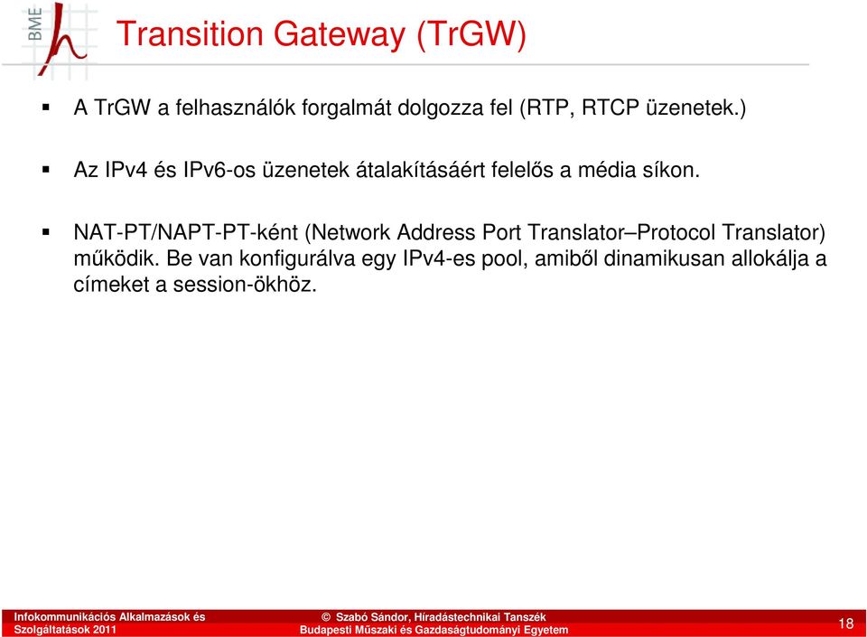 NAT-PT/NAPT-PT-ként (Network Address Port Translator Protocol Translator) mőködik.