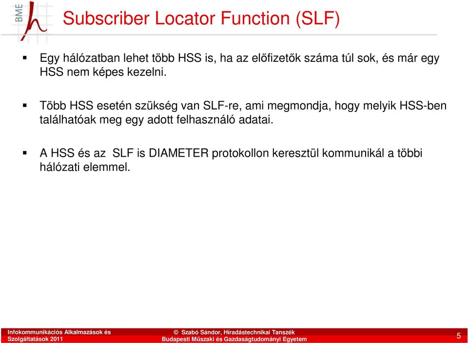 Több HSS esetén szükség van SLF-re, ami megmondja, hogy melyik HSS-ben találhatóak