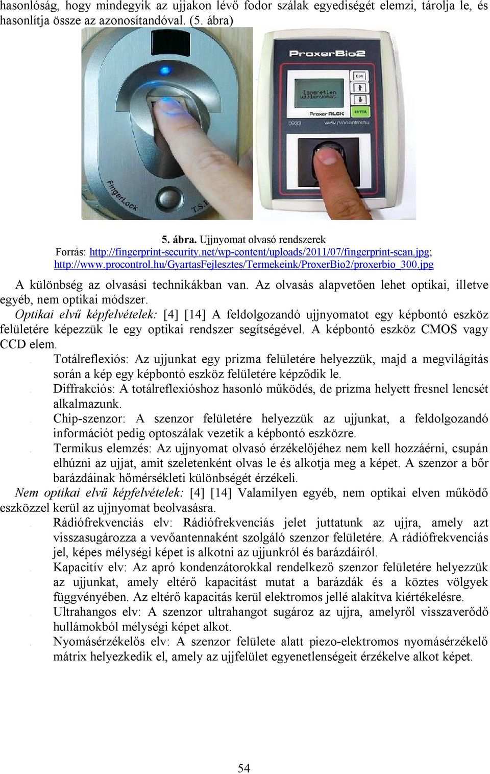 5. ábra. Ujjnyomat olvasó rendszerek Forrás: http://fingerprint-security.net/wp-content/uploads/2011/07/fingerprint-scan.jpg; http://www.procontrol.