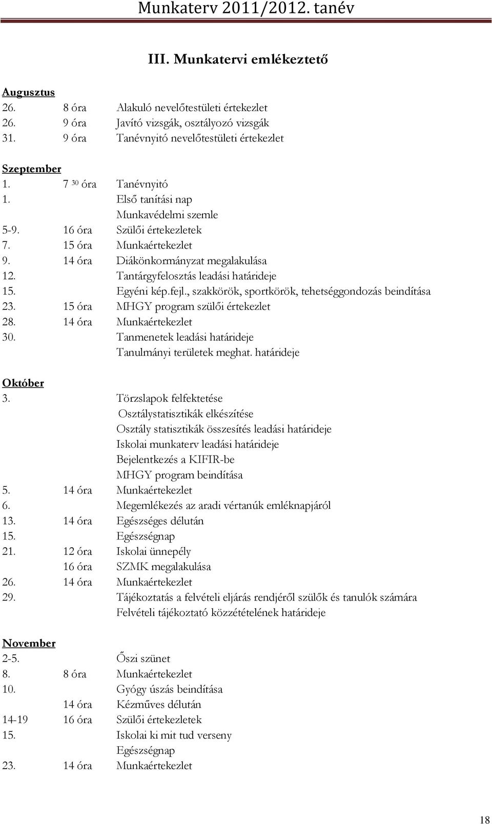Tantárgyfelosztás leadási határideje 15. Egyéni kép.fejl., szakkörök, sportkörök, tehetséggondozás beindítása 23. 15 óra MHGY program szülői értekezlet 28. 14 óra Munkaértekezlet 30.