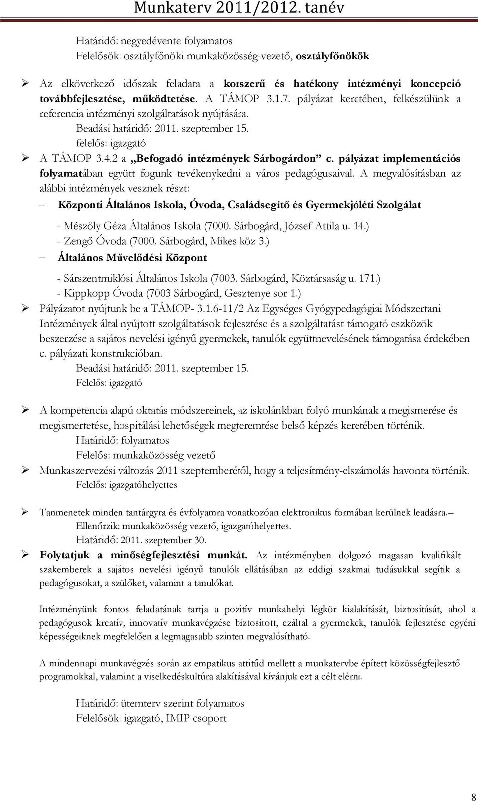 2 a Befogadó intézmények Sárbogárdon c. pályázat implementációs folyamatában együtt fogunk tevékenykedni a város pedagógusaival.