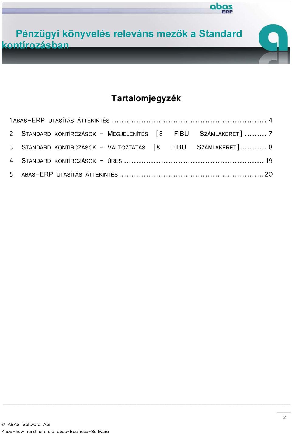 .. 7 3 STANDARD KONTÍROZÁSOK - VÁLTOZTATÁS [8 FIBU SZÁMLAKERET].