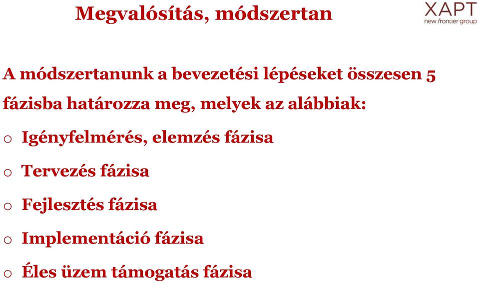 alábbiak: o Igényfelmérés, elemzés fázisa o Tervezés fázisa