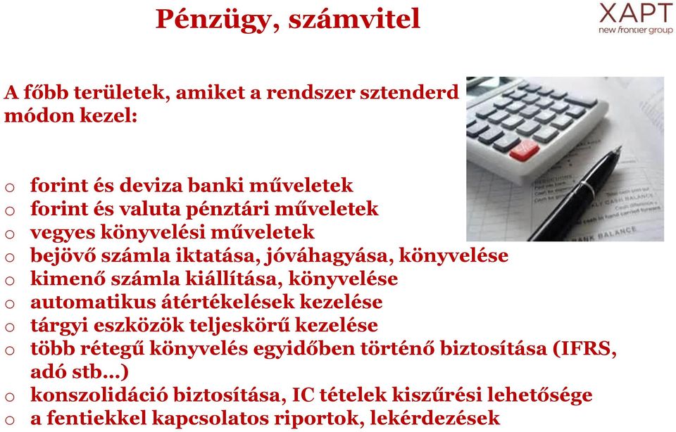 könyvelése o automatikus átértékelések kezelése o tárgyi eszközök teljeskörű kezelése o több rétegű könyvelés egyidőben történő