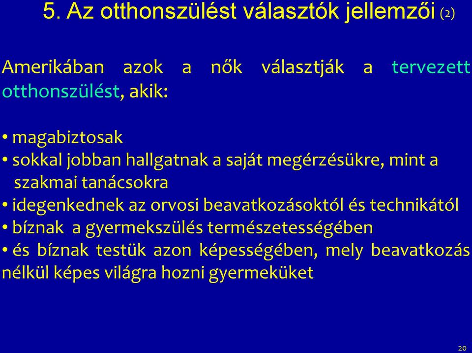 tanácsokra idegenkednek az orvosi beavatkozásoktól és technikától bíznak a gyermekszülés