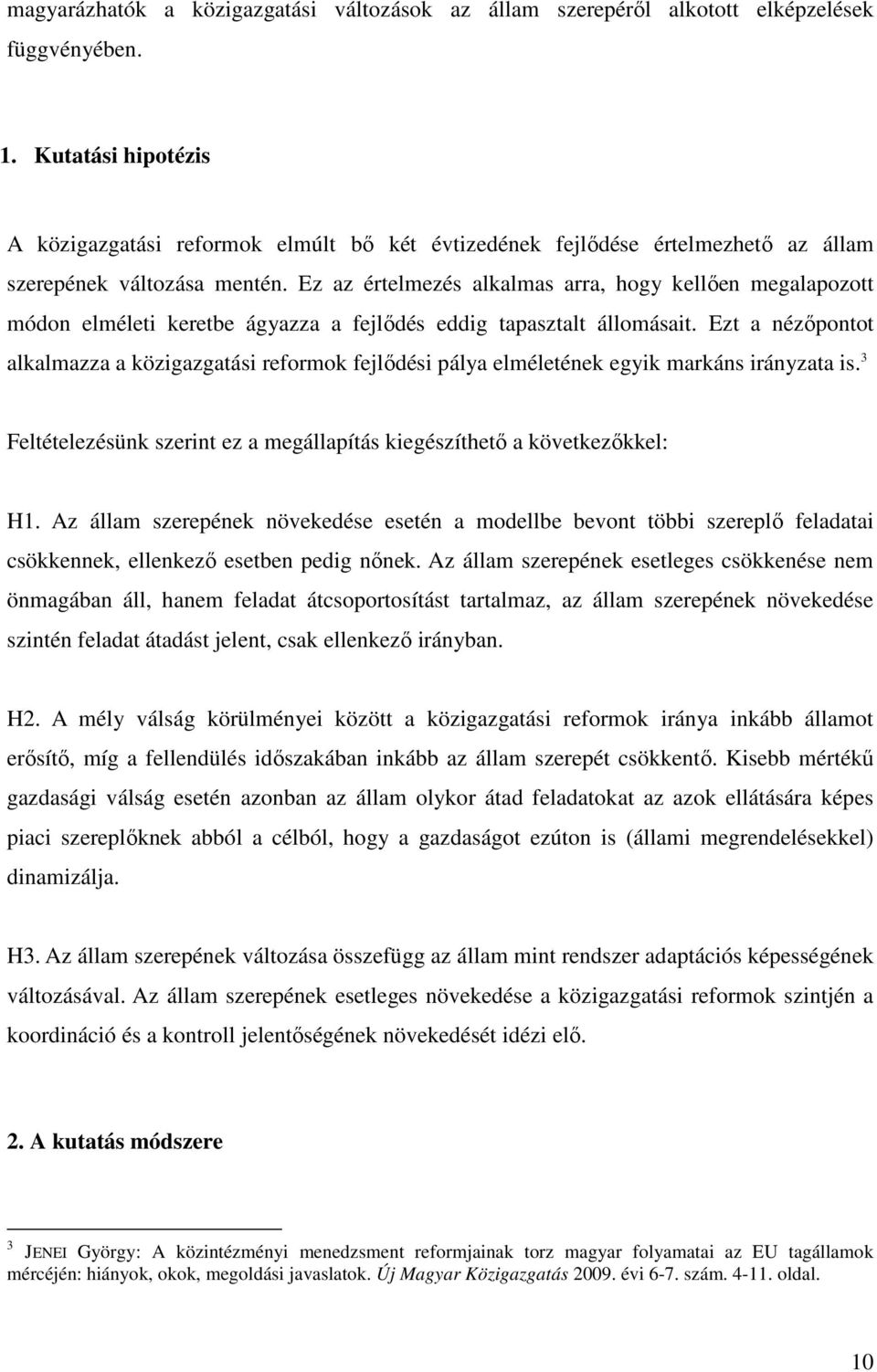Ez az értelmezés alkalmas arra, hogy kellıen megalapozott módon elméleti keretbe ágyazza a fejlıdés eddig tapasztalt állomásait.