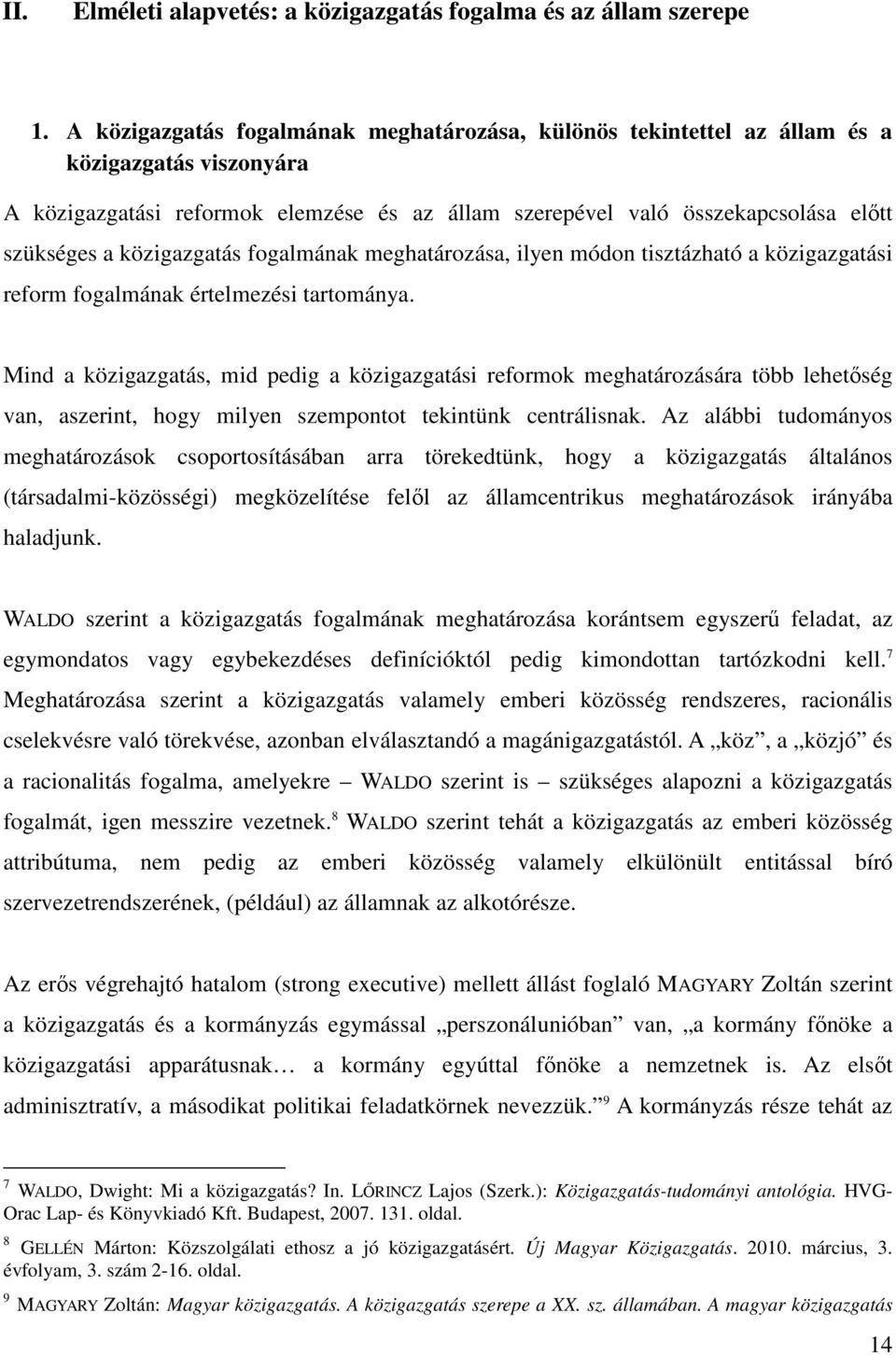 közigazgatás fogalmának meghatározása, ilyen módon tisztázható a közigazgatási reform fogalmának értelmezési tartománya.