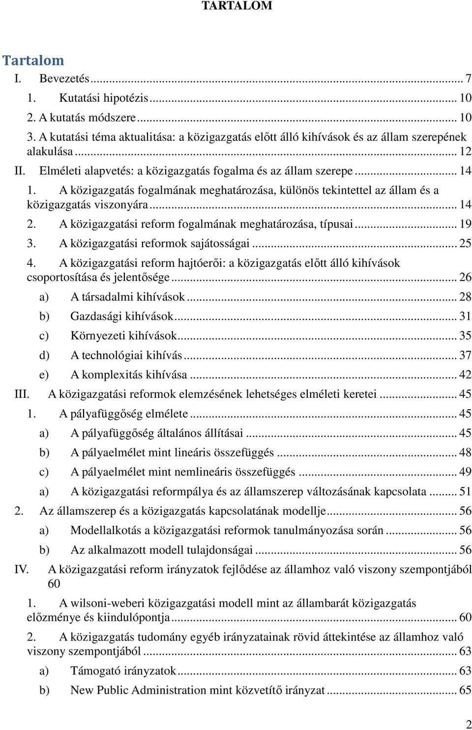 A közigazgatási reform fogalmának meghatározása, típusai... 19 3. A közigazgatási reformok sajátosságai... 25 4.
