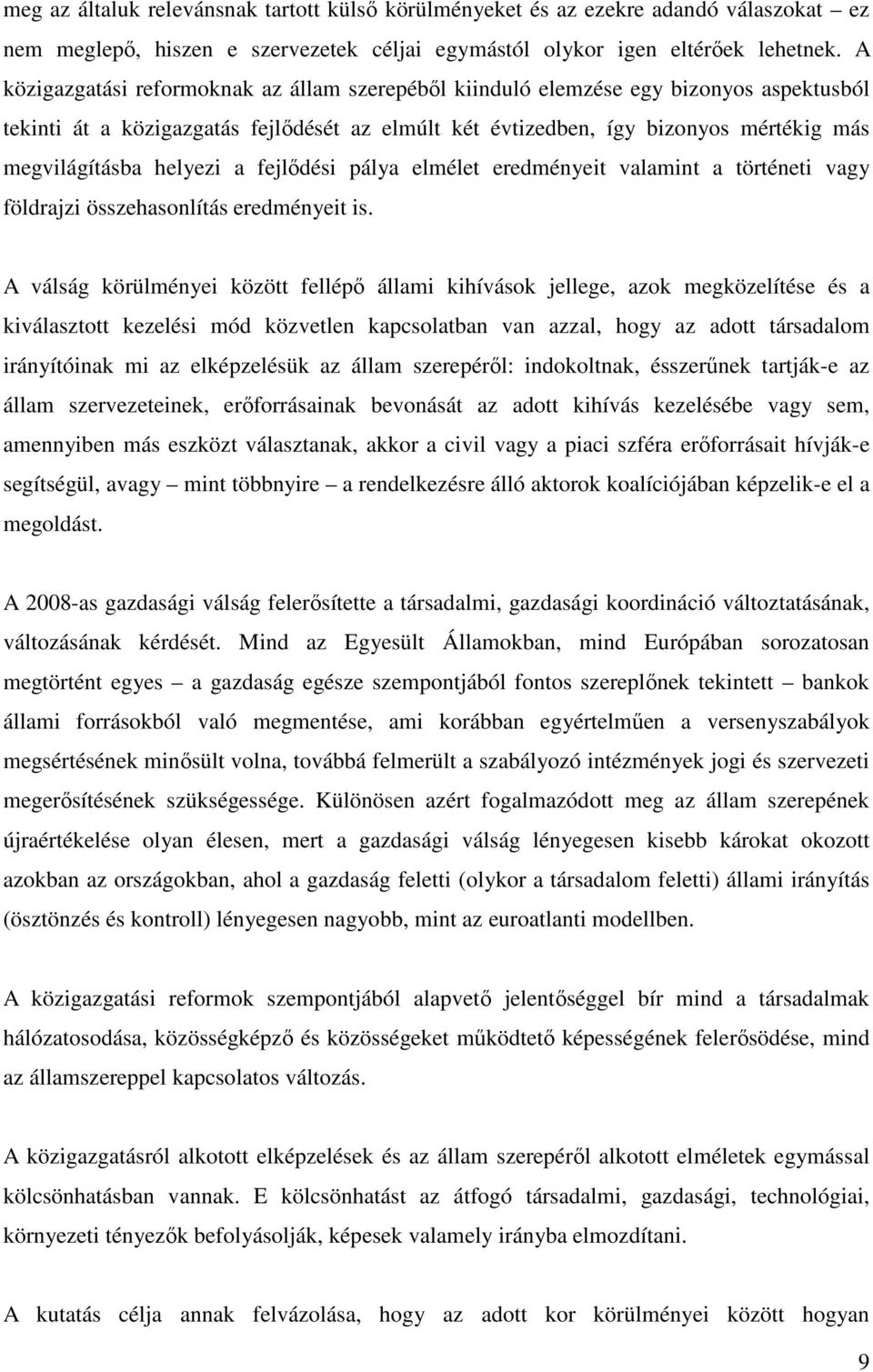 helyezi a fejlıdési pálya elmélet eredményeit valamint a történeti vagy földrajzi összehasonlítás eredményeit is.