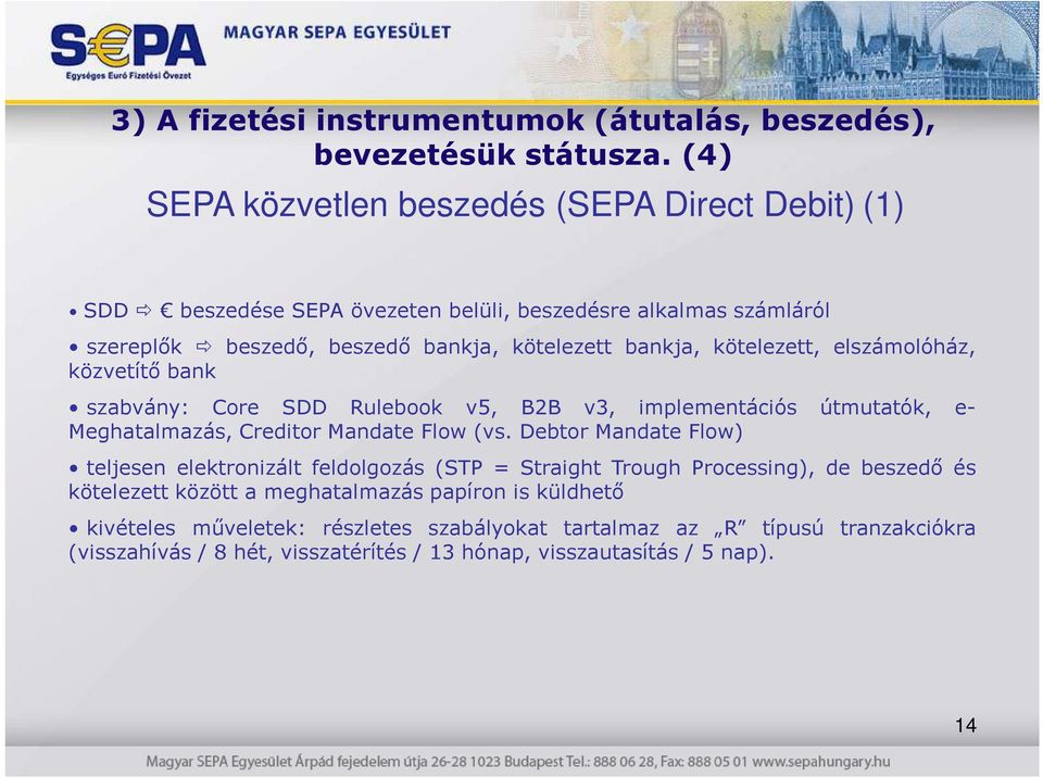 kötelezett, elszámolóház, közvetítı bank szabvány: Core SDD Rulebook v5, B2B v3, implementációs útmutatók, e- Meghatalmazás, Creditor Mandate Flow (vs.