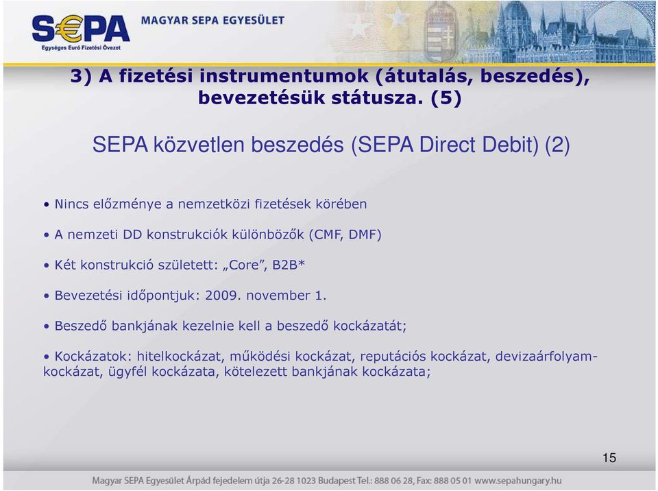 konstrukciók különbözık (CMF, DMF) Két konstrukció született: Core, B2B* Bevezetési idıpontjuk: 2009. november 1.