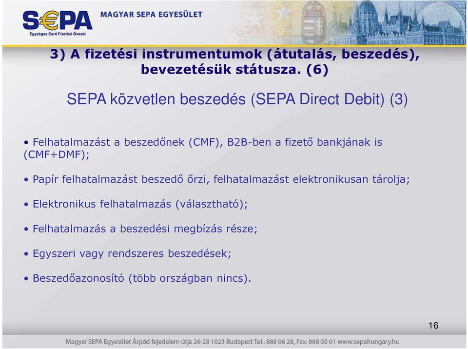 bankjának is (CMF+DMF); Papír felhatalmazást beszedı ırzi, felhatalmazást elektronikusan tárolja;