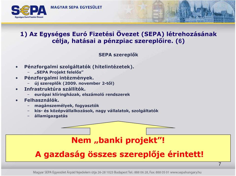 új szereplık (2009. november 2-tıl) Infrastruktúra szállítók. európai klíringházak, elszámoló rendszerek Felhasználók.