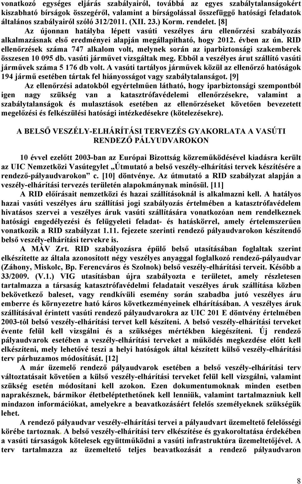 RID ellenőrzések száma 747 alkalom volt, melynek során az iparbiztonsági szakemberek összesen 10 095 db. vasúti járművet vizsgáltak meg.