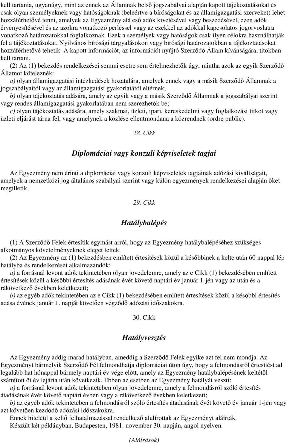 kapcsolatos jogorvoslatra vonatkozó határozatokkal foglalkoznak. Ezek a személyek vagy hatóságok csak ilyen célokra használhatják fel a tájékoztatásokat.