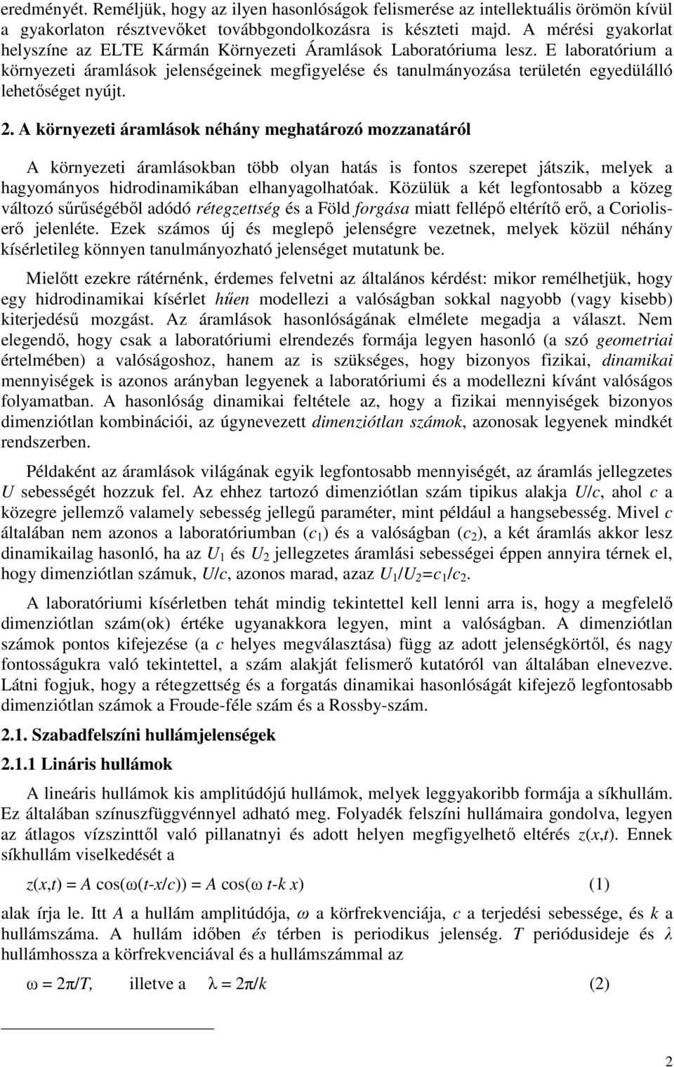 E laboratórium a környezeti áramlások jelenségeinek megfigyelése és tanulmányozása területén egyedülálló lehetőséget nyújt. 2.
