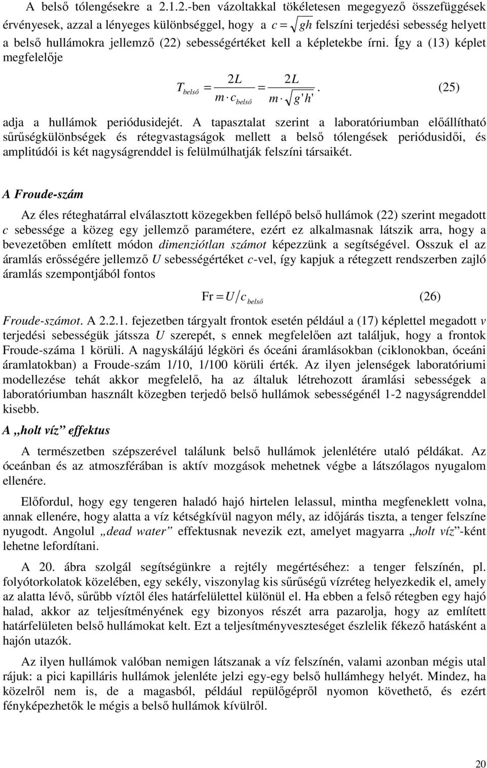 kell a képletekbe írni. Így a (13) képlet megfelelője T belső 2L 2L = =. (25) m c m g' h' belső adja a hullámok periódusidejét.