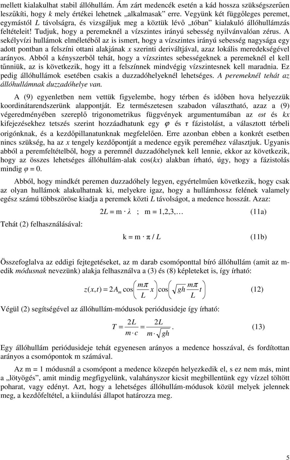 Tudjuk, hogy a peremeknél a vízszintes irányú sebesség nyilvánvalóan zérus.