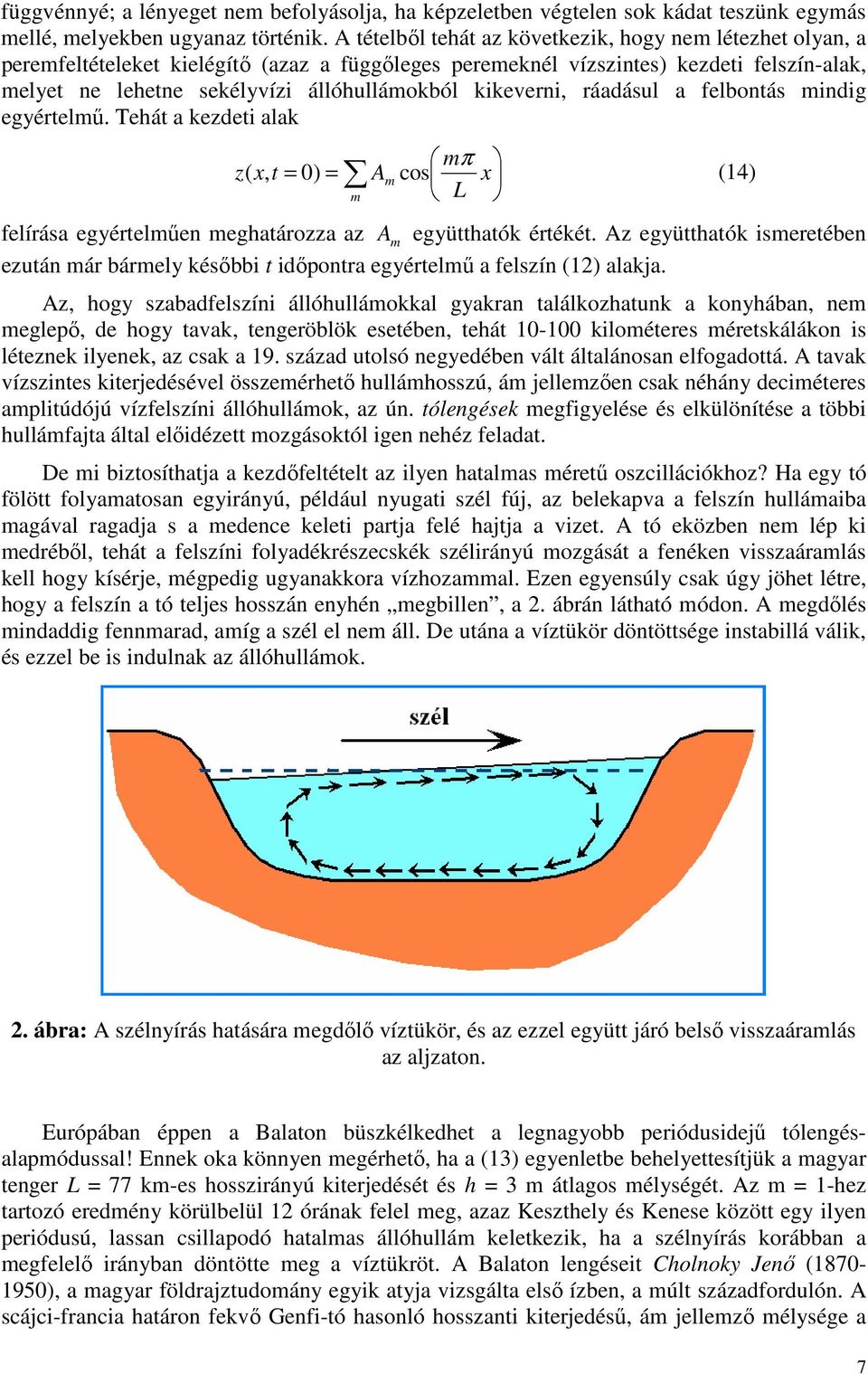 kikeverni, ráadásul a felbontás mindig egyértelmű. Tehát a kezdeti alak mπ z( x, t = 0) = Am cos x (14) m L felírása egyértelműen meghatározza az A m együtthatók értékét.