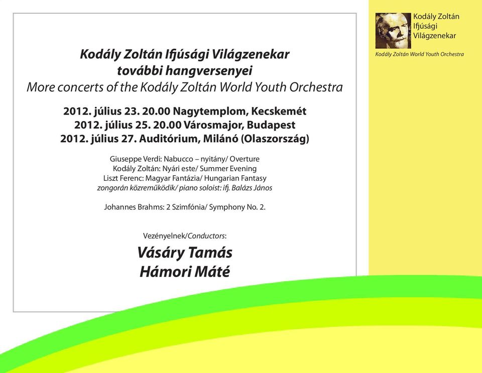 Auditórium, Milánó (Olaszország) Giuseppe Verdi: Nabucco nyitány/ Overture Kodály Zoltán: Nyári este/ Summer Evening Liszt Ferenc: Magyar Fantázia/