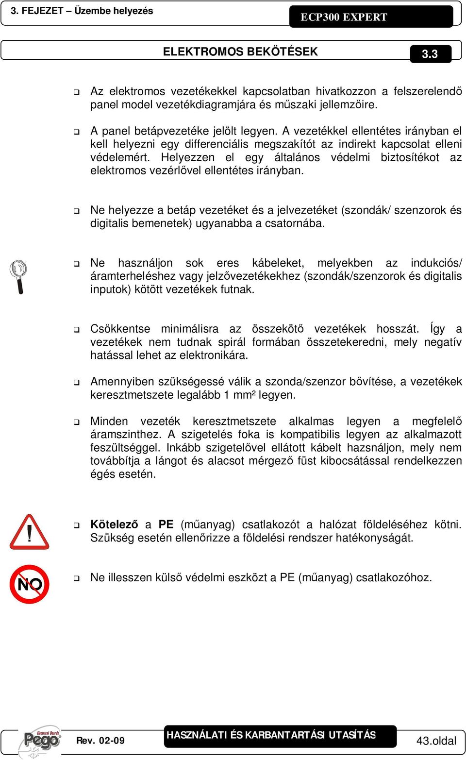Helyezzen el egy általános védelmi biztosítékot az elektromos vezérlvel ellentétes irányban.
