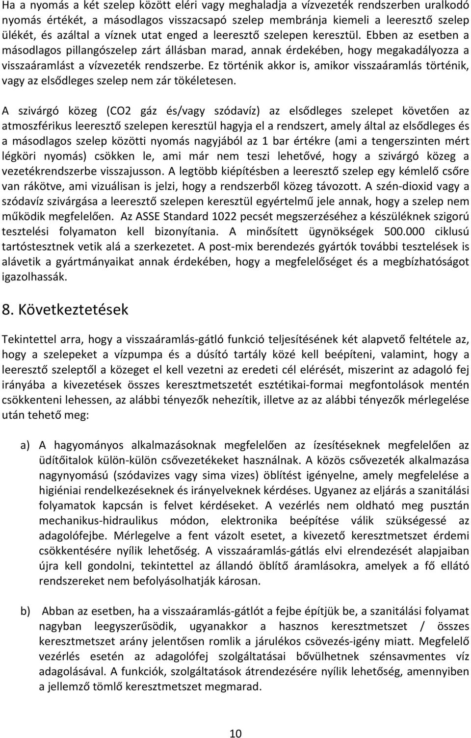 Ez történik akkor is, amikor visszaáramlás történik, vagy az elsődleges szelep nem zár tökéletesen.