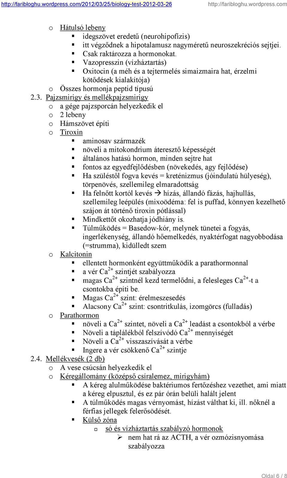 Pajzsmirigy és mellékpajzsmirigy o a gége pajzsporcán helyezkedik el o 2 lebeny o Hámszövet építi o Tiroxin aminosav származék növeli a mitokondrium áteresztő képességét általános hatású hormon,