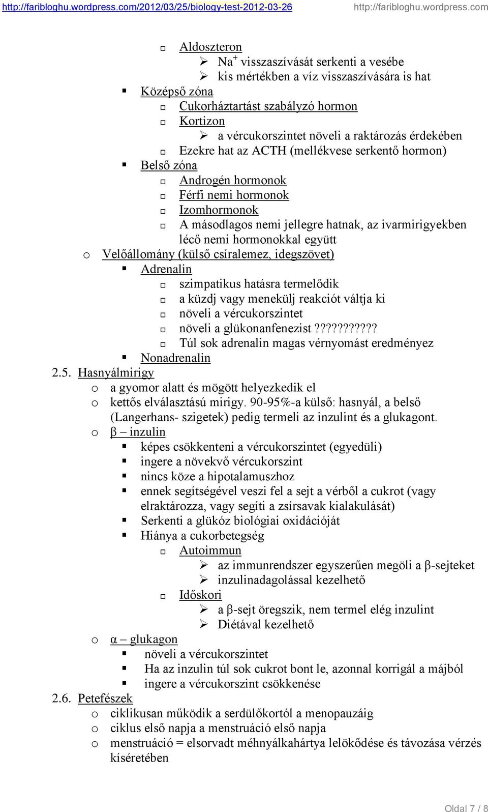 Velőállomány (külső csíralemez, idegszövet) Adrenalin szimpatikus hatásra termelődik a küzdj vagy menekülj reakciót váltja ki növeli a vércukorszintet növeli a glükonanfenezist?