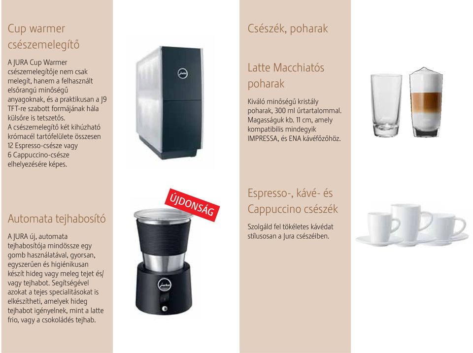 Csészék, poharak Latte Macchiatós poharak Kiváló minőségű kristály poharak, 300 ml űrtartalommal. Magasságuk kb. 11 cm, amely kompatibilis mindegyik IMPRESSA, és ENA kávéfőzőhöz.