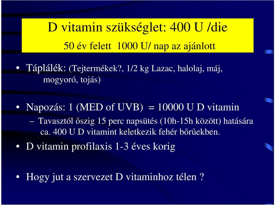 , 1/2 kg Lazac, halolaj, máj, mogyoró, tojás) Napozás: 1 (MED of UVB) = 10000 U D vitamin