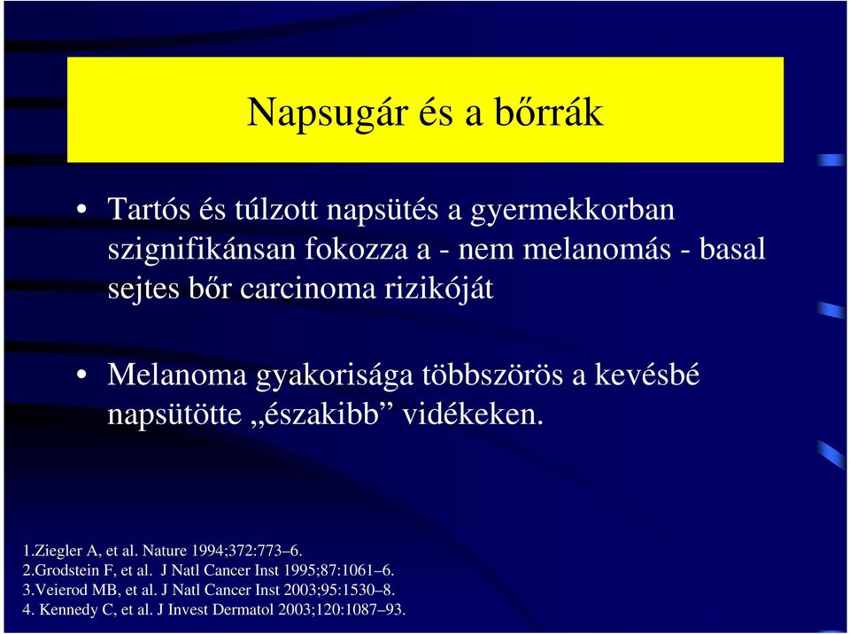 vidékeken. 1.Ziegler A, et al. Nature 1994;372:773 6. 2.Grodstein F, et al.