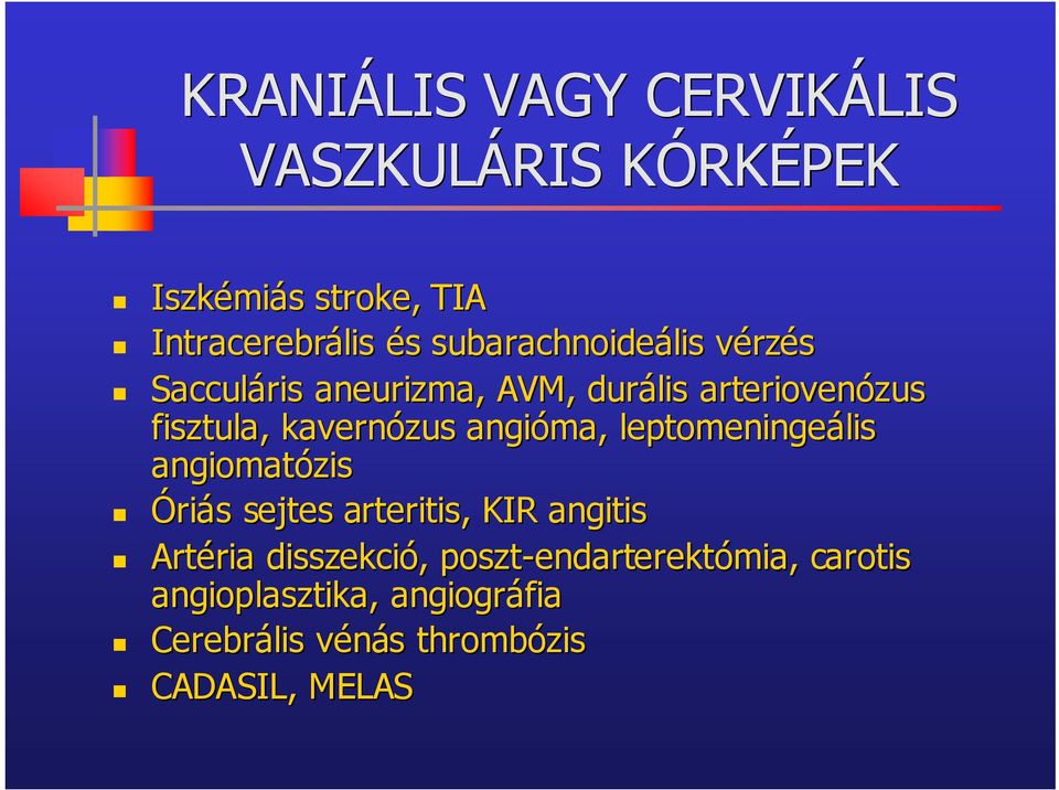 kavernózus angióma, leptomeningeális lis angiomatózis is Óriás s sejtes arteritis, KIR angitis Artéria ria