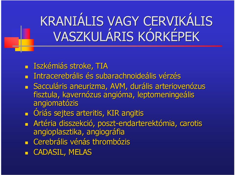 kavernózus angióma, leptomeningeális lis angiomatózis is Óriás s sejtes arteritis, KIR angitis Artéria ria