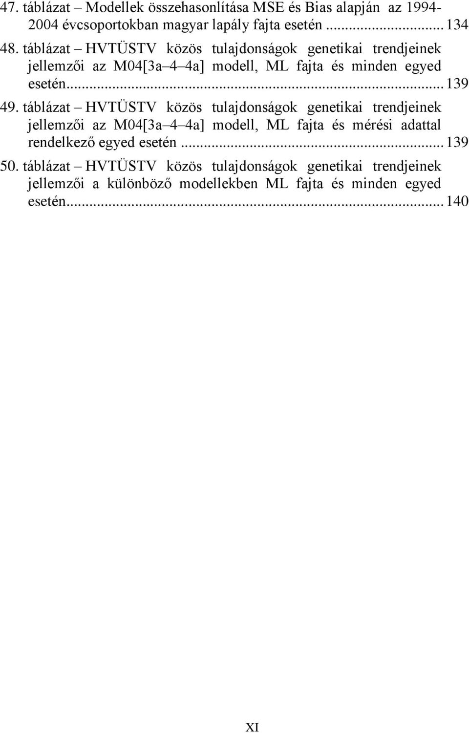 táblázat HVTÜSTV közös tulajdonságok genetikai trendjeinek jellemzői az M04[3a 4 4a] modell, ML fajta és mérési adattal rendelkező egyed