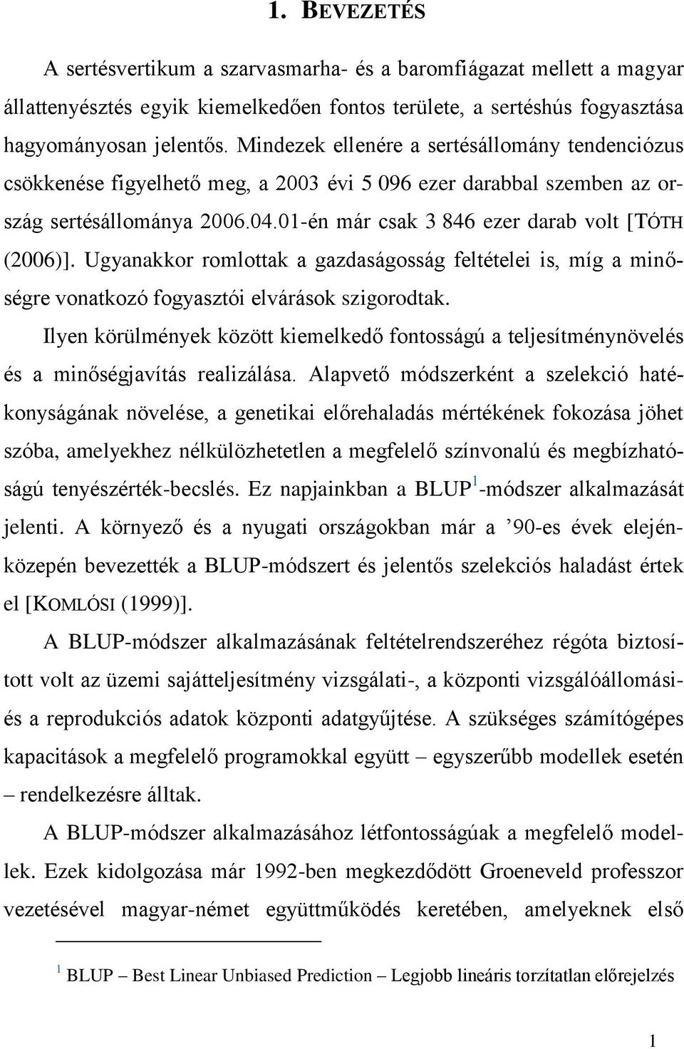 Ugyanakkor romlottak a gazdaságosság feltételei is, míg a minőségre vonatkozó fogyasztói elvárások szigorodtak.