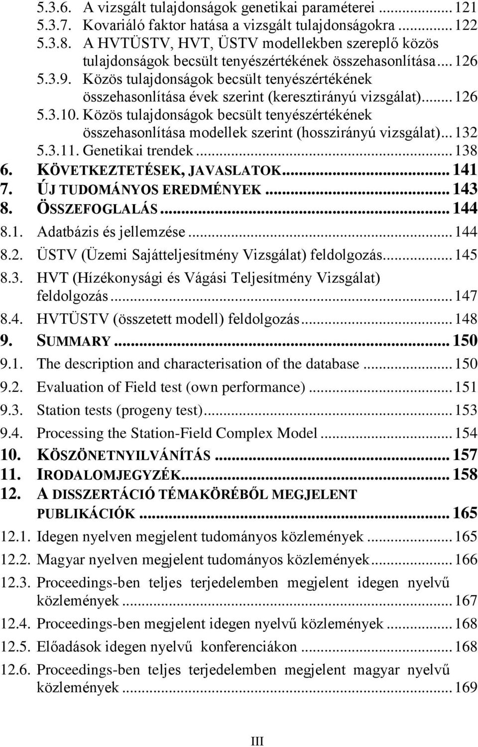 Közös tulajdonságok becsült tenyészértékének összehasonlítása évek szerint (keresztirányú vizsgálat)... 126 5.3.10.