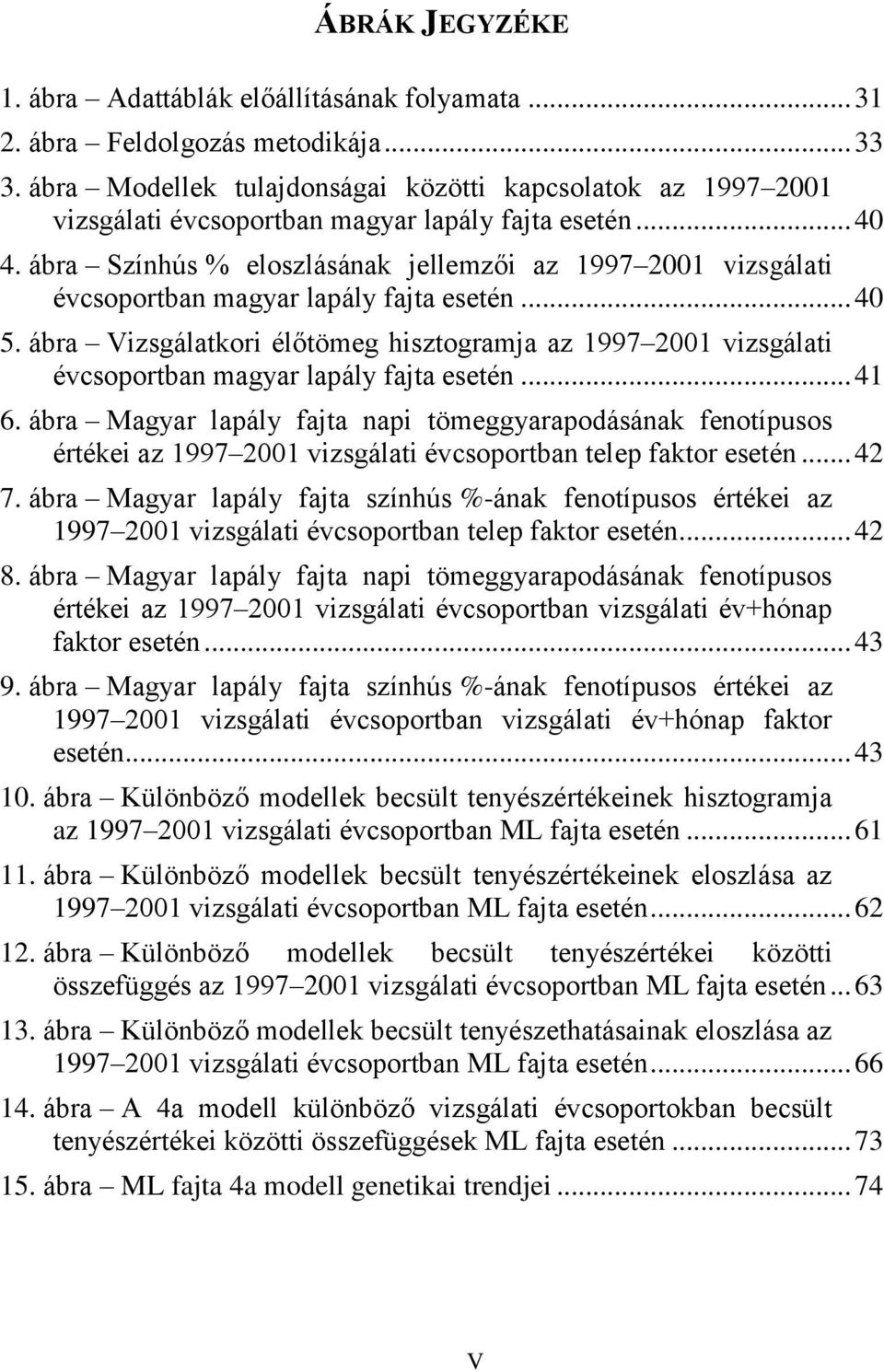 ábra Színhús % eloszlásának jellemzői az 1997 2001 vizsgálati évcsoportban magyar lapály fajta esetén... 40 5.
