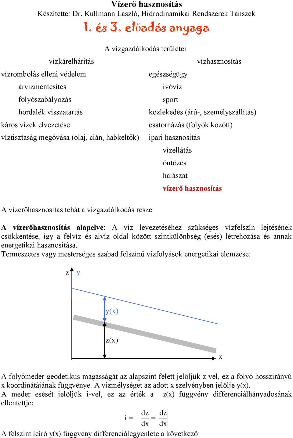 területei A vízerőhasznosítás tehát a vízgazdálkodás része.