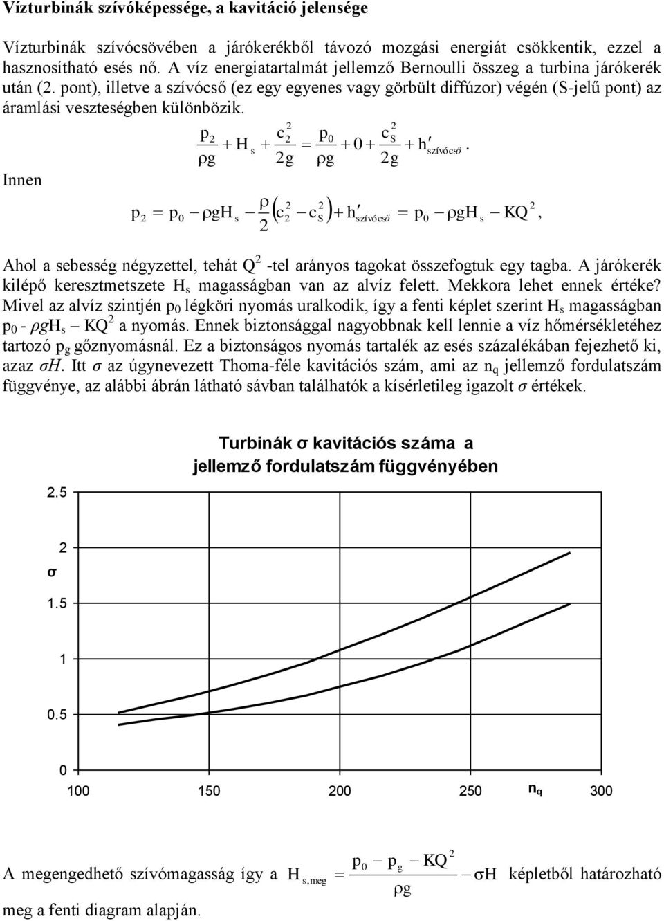 Innen p p 0 p c p0 c s 0 h g g g g g s S szívócső c c h p g KQ S szívócső Ahol a sebesség négyzettel, tehát Q -tel arányos tagokat összefogtuk egy tagba.