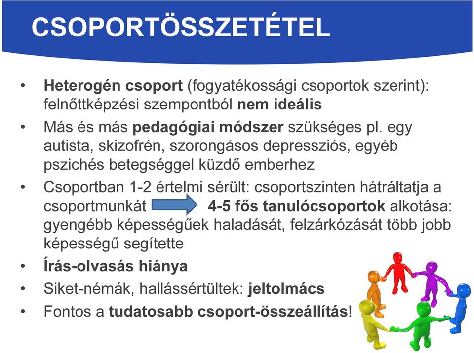 egy autista, skizofrén, szorongásos depressziós, egyéb pszichés betegséggel küzdő emberhez Csoportban 1-2 értelmi sérült: