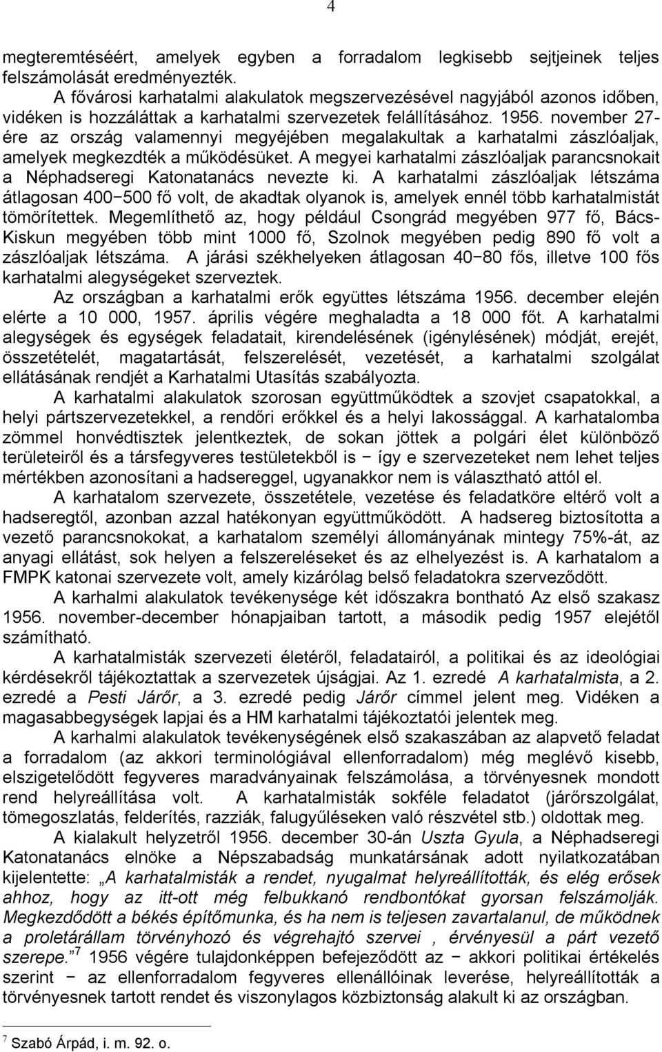 november 27- ére az ország valamennyi megyéjében megalakultak a karhatalmi zászlóaljak, amelyek megkezdték a működésüket.