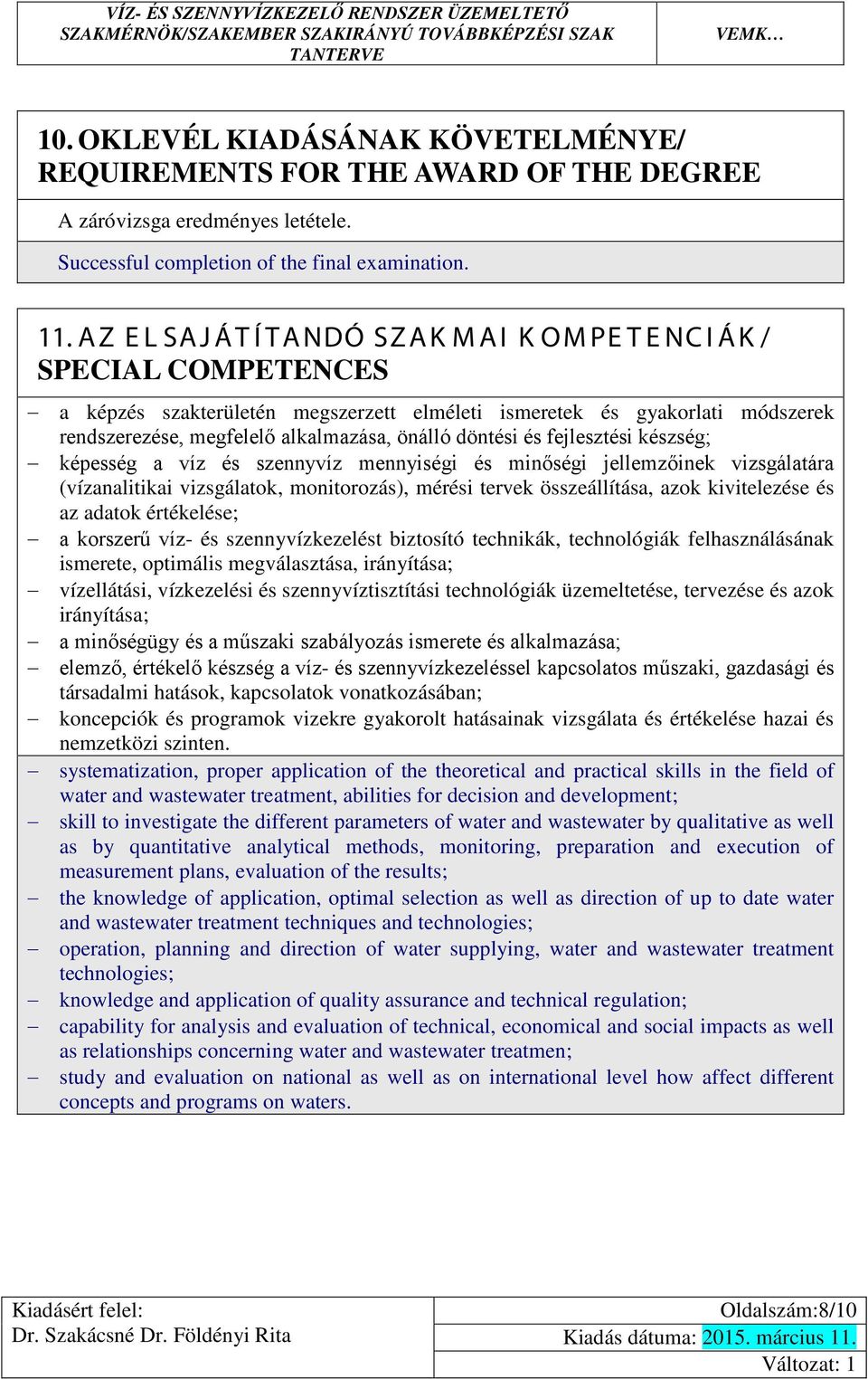 fejlesztési készség; képesség a víz és szennyvíz mennyiségi és minőségi jellemzőinek vizsgálatára (vízanalitikai vizsgálatok, monitorozás), mérési tervek összeállítása, azok kivitelezése és az adatok